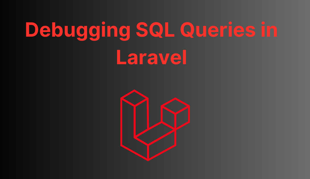 Debugging SQL Queries in Laravel