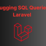 Debugging SQL Queries in Laravel