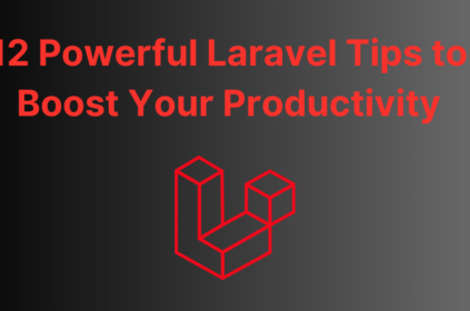 12 Powerful Laravel Tips to Boost Your Productivity